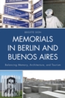 Memorials in Berlin and Buenos Aires : Balancing Memory, Architecture, and Tourism - Book