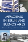 Memorials in Berlin and Buenos Aires : Balancing Memory, Architecture, and Tourism - eBook