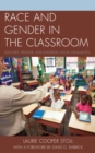 Race and Gender in the Classroom : Teachers, Privilege, and Enduring Social Inequalities - Book
