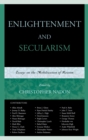Enlightenment and Secularism : Essays on the Mobilization of Reason - Book