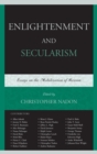 Enlightenment and Secularism : Essays on the Mobilization of Reason - eBook