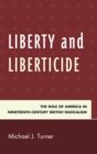 Liberty and Liberticide : The Role of America in Nineteenth-Century British Radicalism - eBook