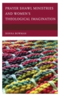 Prayer Shawl Ministries and Women's Theological Imagination - eBook