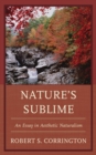 Nature's Sublime : An Essay in Aesthetic Naturalism - Book