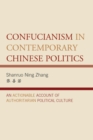 Confucianism in Contemporary Chinese Politics : An Actionable Account of Authoritarian Political Culture - Book