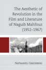 The Aesthetic of Revolution in the Film and Literature of Naguib Mahfouz (1952-1967) - Book