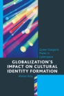 Globalization’s Impact on Cultural Identity Formation : Queer Diasporic Males in Cyberspace - Book