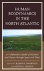 Human Ecodynamics in the North Atlantic : A Collaborative Model of Humans and Nature through Space and Time - Book