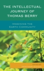 Intellectual Journey of Thomas Berry : Imagining the Earth Community - eBook