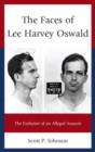 The Faces of Lee Harvey Oswald : The Evolution of an Alleged Assassin - Book