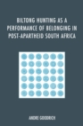 Biltong Hunting as a Performance of Belonging in Post-Apartheid South Africa - eBook