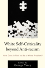 White Self-Criticality beyond Anti-racism : How Does It Feel to Be a White Problem? - eBook