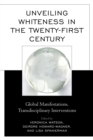 Unveiling Whiteness in the Twenty-First Century : Global Manifestations, Transdisciplinary Interventions - eBook