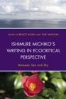 Ishimure Michiko's Writing in Ecocritical Perspective : Between Sea and Sky - Book