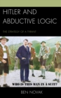 Hitler and Abductive Logic : The Strategy of a Tyrant - Book