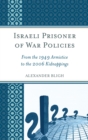 Israeli Prisoner of War Policies : From the 1949 Armistice to the 2006 Kidnappings - eBook