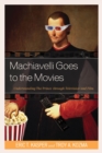 Machiavelli Goes to the Movies : Understanding The Prince through Television and Film - eBook
