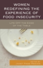 Women Redefining the Experience of Food Insecurity : Life Off the Edge of the Table - Book