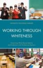 Working through Whiteness : Examining White Racial Identity and Profession with Pre-service Teachers - Book