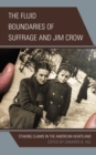 The Fluid Boundaries of Suffrage and Jim Crow : Staking Claims in the American Heartland - Book