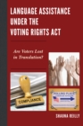 Language Assistance under the Voting Rights Act : Are Voters Lost in Translation? - Book