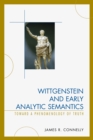 Wittgenstein and Early Analytic Semantics : Toward a Phenomenology of Truth - Book
