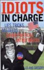 Idiots in Charge : Lies, Trick, Misdeeds, and Other Political Untruthiness - Book