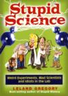 Stupid Science : Weird Experiments, Mad Scientists, and Idiots in the Lab - Book