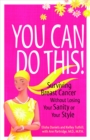 You Can Do This! : Surviving Breast Cancer Without Losing Your Sanity or Your Style - eBook