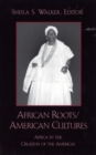 African Roots/American Cultures : Africa in the Creation of the Americas - Book