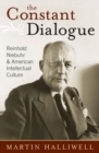The Constant Dialogue : Reinhold Niebuhr and American Intellectual Culture - Book