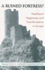 A Ruined Fortress? : Neoliberal Hegemony and Transformation in Europe - Book