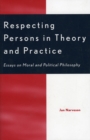 Respecting Persons in Theory and Practice : Essays on Moral and Political Philosophy - Book
