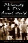 Philosophy & This Actual World : An Introduction to Practical Philosophical Inquiry - Book