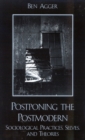 Postponing the Postmodern : Sociological Practices, Selves, and Theories - Book