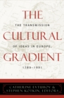 The Cultural Gradient : The Transmission of Ideas in Europe, 1789D1991 - Book