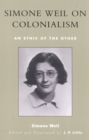 Simone Weil on Colonialism : An Ethic of the Other - Book