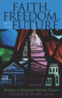 Faith, Freedom, and the Future : Religion in American Political Culture - Book