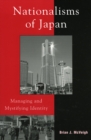 Nationalisms of Japan : Managing and Mystifying Identity - Book