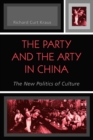 The Party and the Arty in China : The New Politics of Culture - Book
