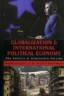 Globalization and International Political Economy : The Politics of Alternative Futures - Book