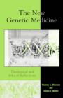 The New Genetic Medicine : Theological and Ethical Reflections - Book