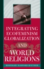 Integrating Ecofeminism, Globalization, and World Religions - Book