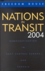 Nations in Transit 2004 : Democratization in East Central Europe and Eurasia - Book