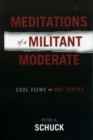 Meditations of a Militant Moderate : Cool Views on Hot Topics - Book