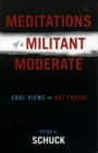 Meditations of a Militant Moderate : Cool Views on Hot Topics - Book