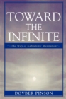 Toward the Infinite : The Way of Kabbalistic Meditation - Book