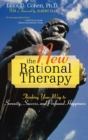 The New Rational Therapy : Thinking Your Way to Serenity, Success, and Profound Happiness - Book