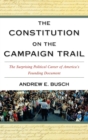 The Constitution on the Campaign Trail : The Surprising Political Career of America's Founding Document - Book