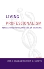 Living Professionalism : Reflections on the Practice of Medicine - Book